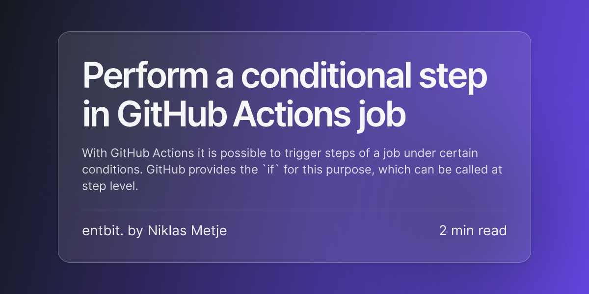 Perform A Conditional Step In GitHub Actions Job Niklas Metje Entbit 